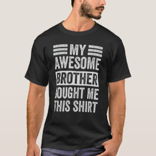 T-shirt Mon Magnifique Petit Frère M'A Acheté Cette Chemis