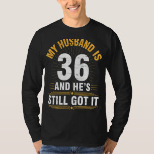 T-shirt Mon Mari a 36 ans, il a encore sa naissance