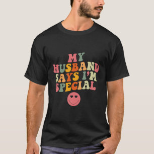 T-shirt Mon Mari Dit Que Je Suis La Fête Des Mères Spécial