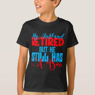 T-shirt Mon mari est à la retraite mais il est toujours le
