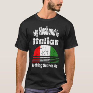 T-shirt Mon Mari Est Italien Rien Ne Me Fait Peur De Fier