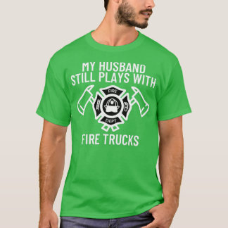T-shirt Mon Mari Joue Toujours Avec Des Camions Pompier Wi