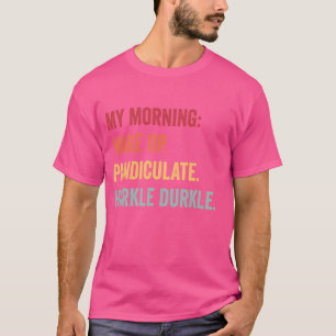 T-shirt Mon Matin S'Est Réveillé. Pandiculez. Hurkle Durkl