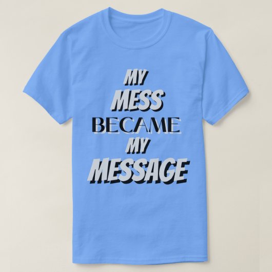 T-shirt Mon Mess Est Devenu Mon Message (Design devant)