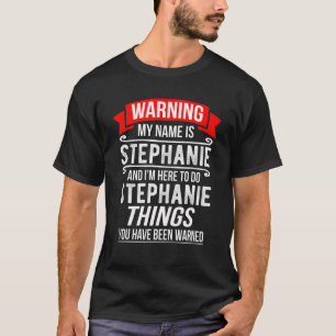 T-shirt Mon nom est Stephanie et je suis ici pour faire St
