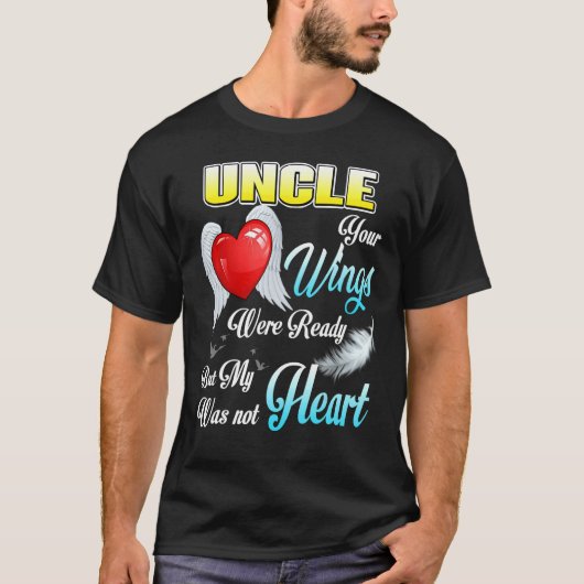 T-shirt Mon Oncle Tes Ailes Étaient Prêtes Mais Mon Coeur (Devant)