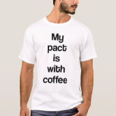 T-shirt Mon pacte est avec le café (Devant)