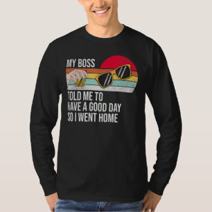 T-shirt Mon Patron M'A Dit D'Avoir Une Bonne Journée Alors