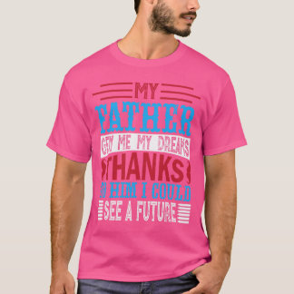 T-shirt mon père m'a donné mes rêves grâce à lui je pouvai