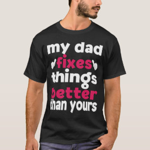 T-shirt Mon père répare les choses mieux que ta fille