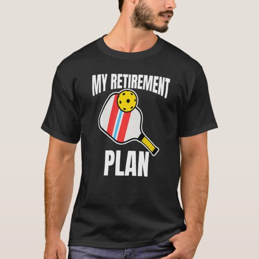 T-shirt Mon plan de retraite Pickleball Slogan 1 (Devant)