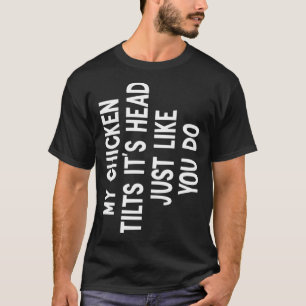 T-shirt Mon poulet Poulet Tilts It's Head quote Funny Chic