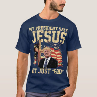 T-shirt Mon président dit Jésus pas seulement « Dieu »
