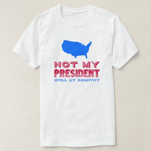 T-shirt Mon Président n'est toujours pas mon pays qui rési (Design devant)