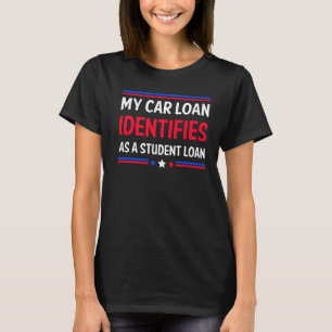 T-shirt Mon Prêt De Voiture S'Identifie Comme Un Prêt Étud