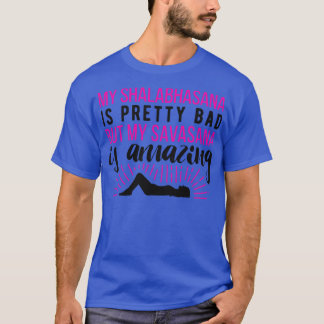 T-shirt Mon Shalabhasana est assez mauvaise mais ma savasa