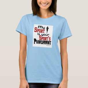 T-shirt Mon sport est la punition de votre sport - femelle