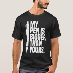 T-shirt Mon Stylo Est Plus Gros Que Le Vôtre Dit :