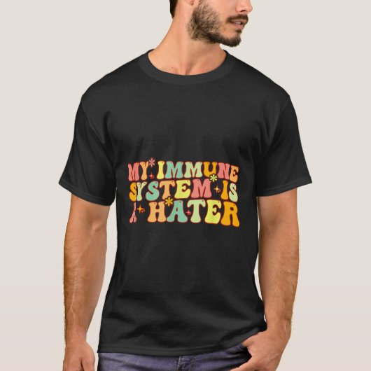 T-shirt Mon Système Immunitaire Est Une Maladie Chronique (Devant)