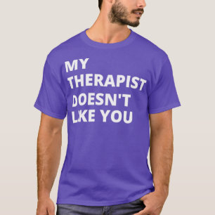 T-shirt Mon Thérapeute ne vous aime pas 1