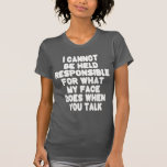 T-shirt Mon Visage Quand Tu Parles Drôle<br><div class="desc">Je ne peux pas être tenu pour responsable de ce que votre drame banal me fait faire faire. Je crains que mon expression ne soit bloquée comme ça pour toujours si ça continue. Je vous le reproche. Citations comiques pour votre chemise qui expliquera les regards ennuyeux, choqués ou agacés sur...</div>