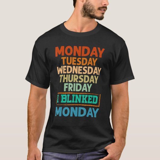 T-shirt Monday Tuesday Wednesday Thursday Friday I Blinked (Devant)