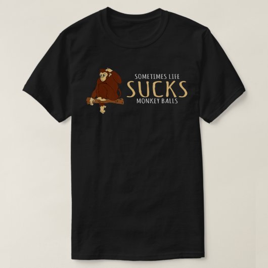 T-shirt Monkey design Sometimes Life Sucks Monkey Balls (Design devant)