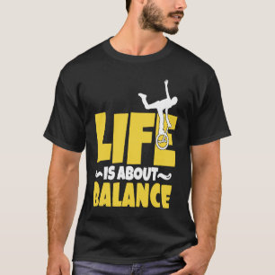 T-shirt Monocycle Life est à propos Balance Unicycle