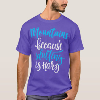 T-shirt Montagnes Parce Que L'Adulte Est Dur 4