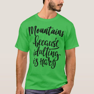 T-shirt Montagnes Parce Que L'Adulte Est Dur 5