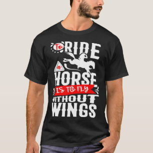 T-shirt Monter un cheval, c'est voler sans ailes Cheval Ri
