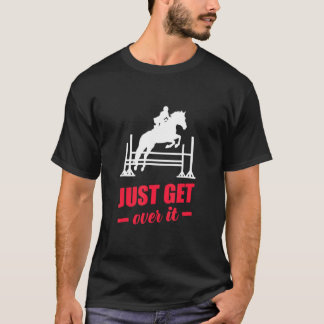 T-shirt Montre équestre Just Get Over It Horse Lover Eques