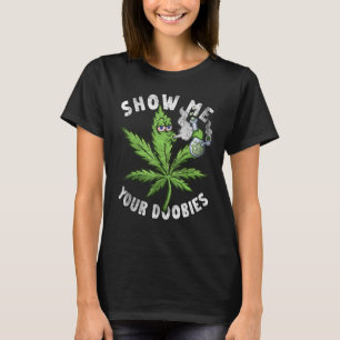 T-shirt Montre-moi tes Doobies Feuille de Weed Fumeur de C