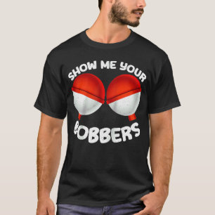 T-shirt Montrez-moi vos flotteurs Parfait Humour de pêcheu