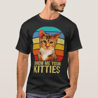 T-shirt Montrez-moi vos Kitties Drôle Cadeaux de chat pour