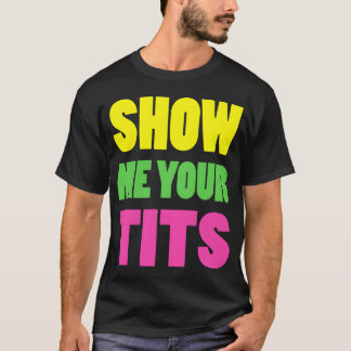 T-shirt Montrez-moi votre cadeau de design néon Yourits