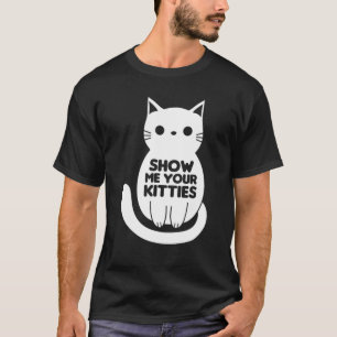 T-shirt Montrez-Moi Votre Chat Kitties Drôle