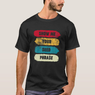T-shirt Montrez-Moi Votre Phrase De Semence - Drôle Crypto
