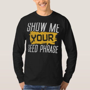 T-shirt Montrez-Moi Votre Phrase De Semence Funny Crypto H