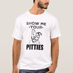 T-shirt Montrez-moi votre Pitties chemise drôle de Pitbull