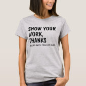 T-shirt Montrez votre travail Merci /Funny Math Enseignant (Devant)