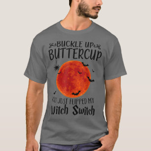 T-shirt Moon Buckle Up Buttercup You Just Flipped My Witch