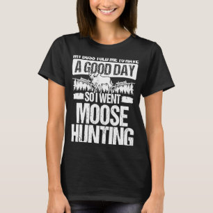 T-shirt Moose Hunter Boss m'a dit d'avoir une bonne journé