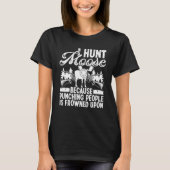 T-shirt Moose Hunting I hunt Moose Moose Hunter Essentials (Devant)