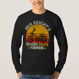 T-shirt Moped Dit Mir Reichts Ich Geh Mofa Fahren