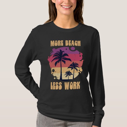 T-shirt More Beach Less Work Island Vacation Sunshine Ocea (Devant)