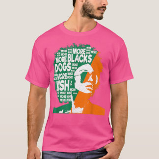 T-shirt More Blacks More Dogs More IrishIrish Ireland Flag