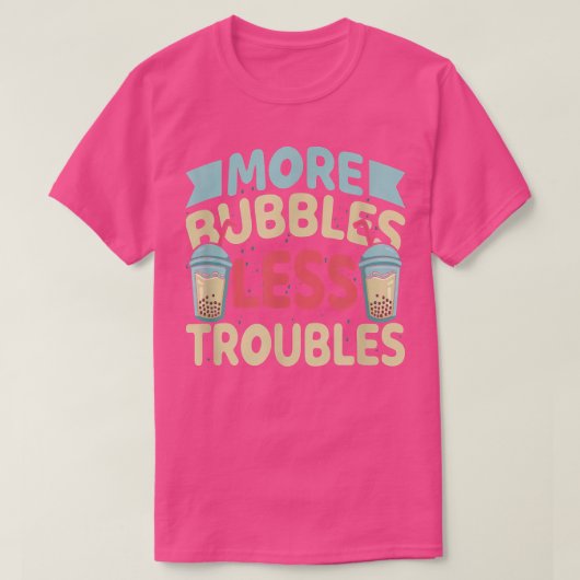 T-shirt More Bubbles Less Troubles Funny Bubble Tea Boba K (Design devant)