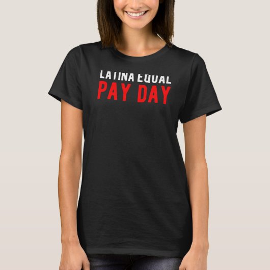 T-shirt More Labor Rights For Latinas. Latina Equal Pay Da (Devant)