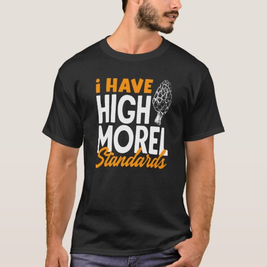 T-shirt Morel Hunting I Have High Morel Standarts Morel Mu (Devant)